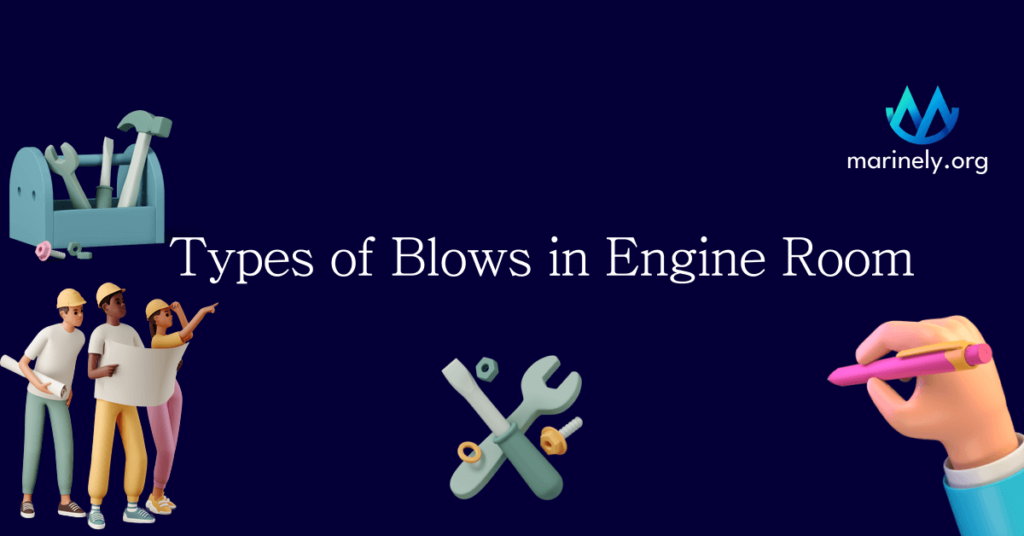 Types of Blows in Engine Room Know About This On Marinely